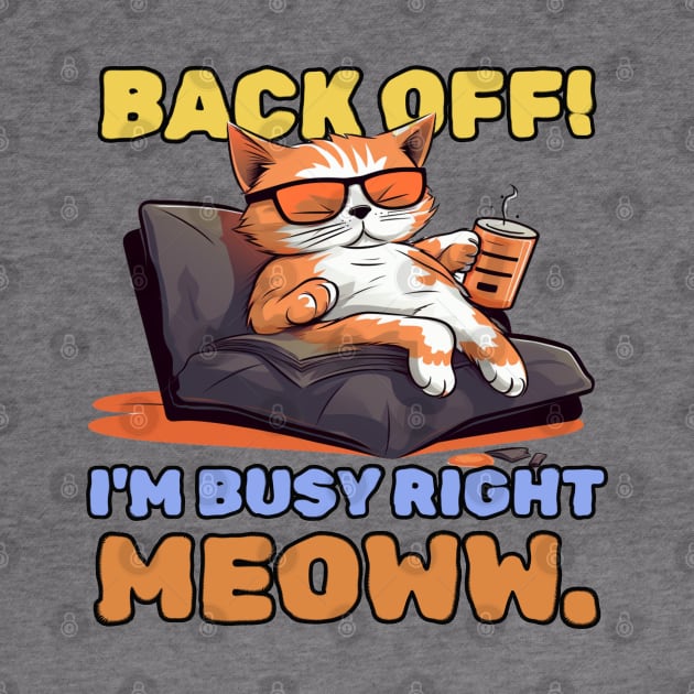 Back off! I'm busy right meow. by mksjr